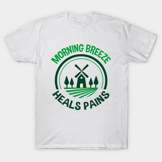 Life Is Better In The Country - Morning Breeze Heals Pains T-Shirt by EleganceSpace